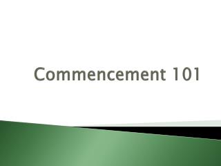 Commencement 101