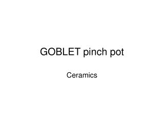 GOBLET pinch pot