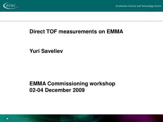 Direct TOF measurements on EMMA Yuri Saveliev EMMA Commissioning workshop 02-04 December 2009