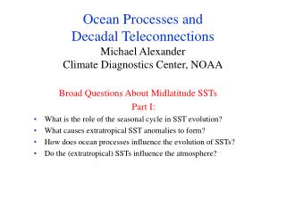 Ocean Processes and Decadal Teleconnections Michael Alexander Climate Diagnostics Center, NOAA