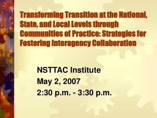 NSTTAC Institute May 2, 2007 2:30 p.m. - 3:30 p.m.