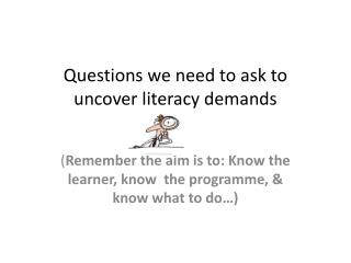 Questions we need to ask to uncover literacy demands