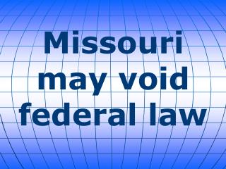 Missouri may void federal law