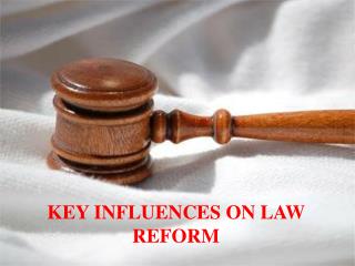 KEY INFLUENCES ON LAW REFORM
