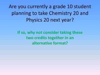 Are you currently a grade 10 student planning to take Chemistry 20 and Physics 20 next year?