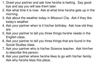 Greet your partner and ask how he/she is feeling. Say good-bye and say you will see them later.