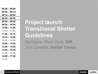 Project launch Transitional Shelter Guidelines Apologies: Bryan Kelly, OIM
