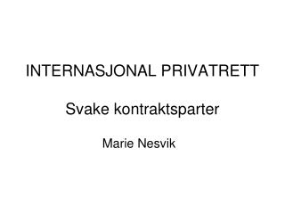 INTERNASJONAL PRIVATRETT Svake kontraktsparter