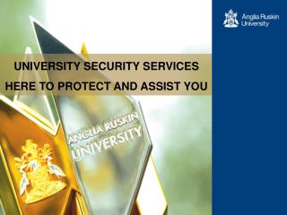 UNIVERSITY SECURITY SERVICES HERE TO PROTECT AND ASSIST YOU