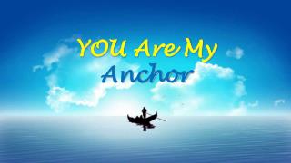 YOU Are My Anchor