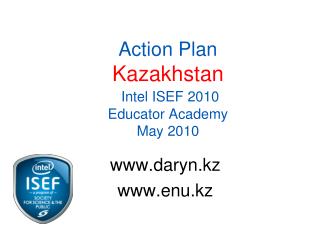 Action Plan Kazakhstan Intel ISEF 2010 Educator Academy May 2010