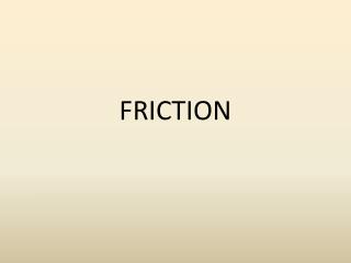 FRICTION