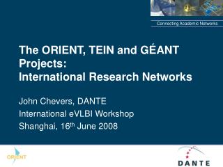 The ORIENT, TEIN and GÉANT Projects: International Research Networks