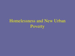 Homelessness and New Urban Poverty