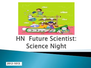 HN Future Sc i entist: Science Night