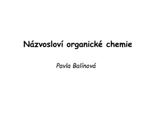 Názvosloví organické chemie Pavla Balínová