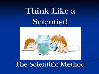 Think Like a Scientist!