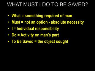 What = something required of man Must = not an option - absolute necessity