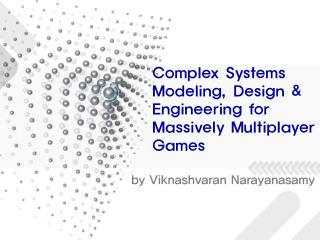 Complex Systems Modeling, Design & Engineering for Massively Multiplayer Games