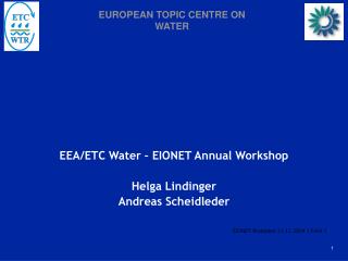 EEA/ETC Water – EIONET Annual Workshop Helga Lindinger Andreas Scheidleder