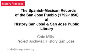 Cate Mills Project Archivist, History San Jose cmills@historysanjose