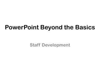 PowerPoint Beyond the Basics