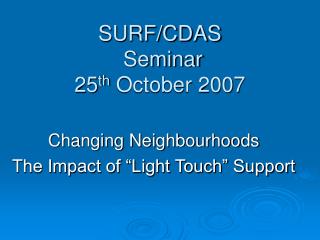 SURF/CDAS Seminar 25 th October 2007