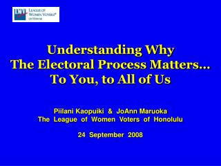 Understanding Why The Electoral Process Matters… To You, to All of Us