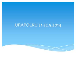 URAPOLKU 21-22.5.2014