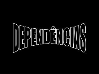 DEPENDÊNCIAS