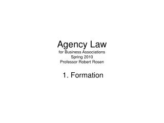 Agency Law for Business Associations Spring 2010 Professor Robert Rosen