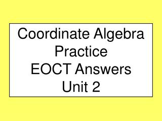 Coordinate Algebra Practice EOCT Answers Unit 2