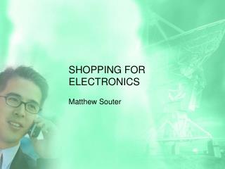 SHOPPING FOR ELECTRONICS