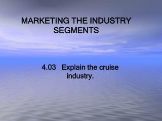 MARKETING THE INDUSTRY SEGMENTS