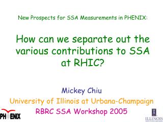 Mickey Chiu University of Illinois at Urbana-Champaign RBRC SSA Workshop 2005