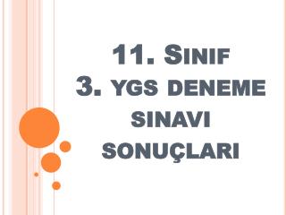 11 . Sinif 3. ygs deneme sinavi sonuçlari