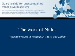 The work of Nidos Working process in relation to UMA’s and Dublin
