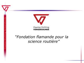 “Fondation flamande pour la science routière”