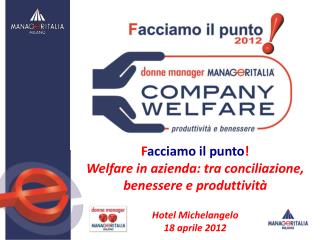 F acciamo il punto ! Welfare in azienda: tra conciliazione, benessere e produttività