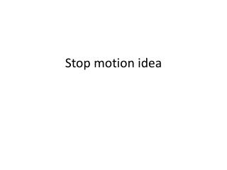 Stop motion idea