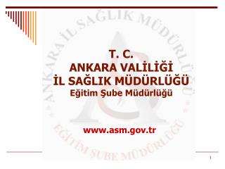 T. C. ANKARA VALİLİĞİ İL SAĞLIK MÜDÜRLÜĞÜ Eğitim Şube Müdürlüğü