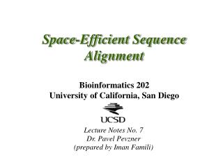 Space-Efficient Sequence Alignment Bioinformatics 202 University of California, San Diego