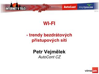 WI-FI - trendy bezdrátových přístupových sítí Petr Vejmělek AutoCont CZ