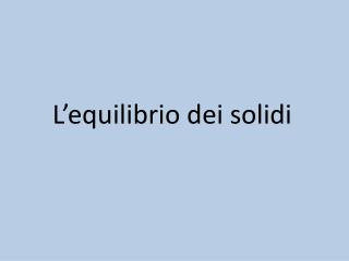 L’equilibrio dei solidi