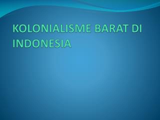 KOLONIALISME BARAT DI INDONESIA