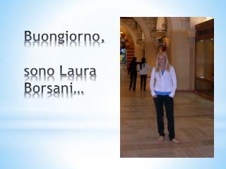 Buongiorno, sono Laura Borsani…