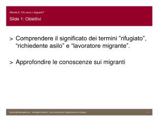 Attività 5: C hi sono i migranti? Slide 1: O biettivi