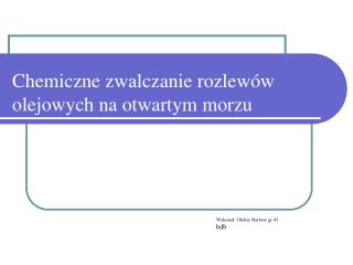 Chemiczne zwalczanie rozlewów olejowych na otwartym morzu