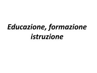 Educazione, formazione istruzione