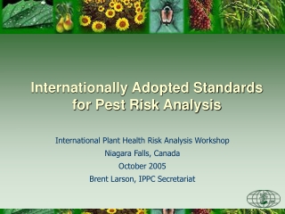 Internationally Adopted Standards for Pest Risk Analysis
